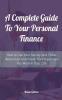 A Complete Guide To Your Personal Finance How to Use Your Money and Other Resources to Achieve The Happiness You Want In Your Life