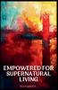 Empowered for Supernatural Living