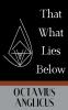 That What Lies Below