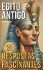 Egito Antigo - 20 Respostas Fascinantes