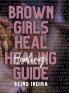 Brown Girls Heal Healing Guide