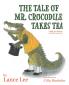The Tale Of Mr. Crocodile Takes Tea/a fable for children and their parents