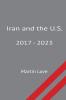 Iran and the U.S. 2017 - 2023