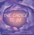The Choice To Be