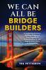 WE CAN ALL BE BRIDGE BUILDERS