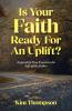 Is Your Faith Ready For An Uplift?