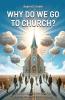 Why Do We Go to Church?