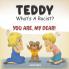 Teddy What's a Racist? You Are My Dear!