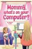 Mommy What's On Your Computer?