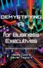 Demystifying AI for Business Executives