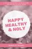 Happy Healthy & Holy