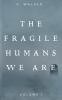 The Fragile Humans We Are