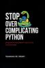 Stop Overcomplicating Python