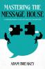 Mastering the Message House