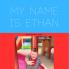 MY NAME IS ETHAN