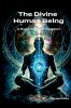 The Divine Human Being - A Supernatural Creation