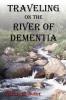 Traveling on the River of Dementia