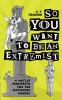 So You Want To Be An Extremist