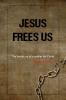 Jesus Frees Us