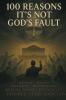 100 Reasons It's Not God's Fault