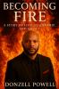 Becoming Fire  A Story of Love Leadership and Legacy