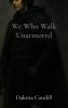 We Who Walk Unarmored