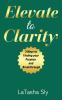 Elevate to Clarity |3 Ways to Finding Purpose and Breakthrough