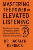 MASTERING THE POWER OF ELEVATED LISTENING
