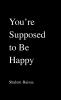 You're Supposed to Be Happy