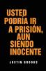 Usted Podría Ir A Prisión  Aun Siendo Inocente