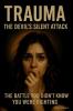 TRAUMA. THE DEVIL'S SILENT ATTACK. THE BATTLE YOU DIDN'T KNOW YOU WERE FIGHTING