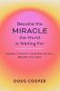 Become the Miracle the World is Waiting For