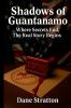 Shadows of Guantanamo - Where Secrets End The Real Story Begins