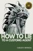 How To Lie To A Customs Agent (Redux)