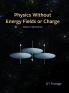 Physics without Energy Fields or Charge