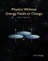 Physics without Energy Fields or Charge