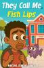 They Call Me Fish Lips
