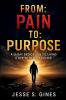 FROM PAIN TO PURPOSE