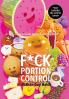 F*ck Portion Control