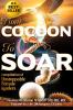 From Cocoon to Soar