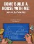 Come Build a House with Me!