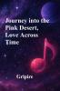 Journey Into The Pink Desert Love Across Time