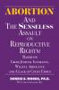 Abortion and The Senseless Assault on Reproductive Rights!
