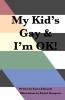 My Kid's Gay & I'm OK!