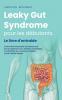 Leaky Gut Syndrome pour les débutants Le livre d'entraide Comment interpréter correctement les symptômes d'un intestin perméable en identifier les causes et soigner votre intestin étape par étape