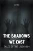 The Shadows We Cast