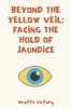 Beyond the Yellow Veil