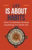 Life Is About Habits
