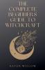 The Complete Beginners Guide To Witchcraft