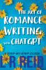 The Art of Romance Writing with ChatGPT | A Step-by-Step Guide